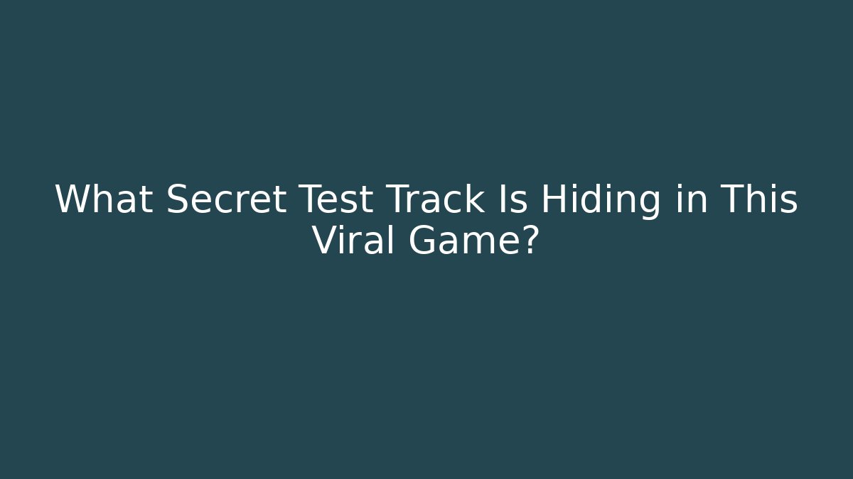 What Secret Test Track Is Hiding in This Viral Game?