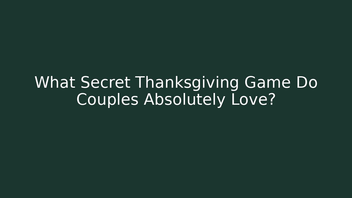 What Secret Thanksgiving Game Do Couples Absolutely Love?