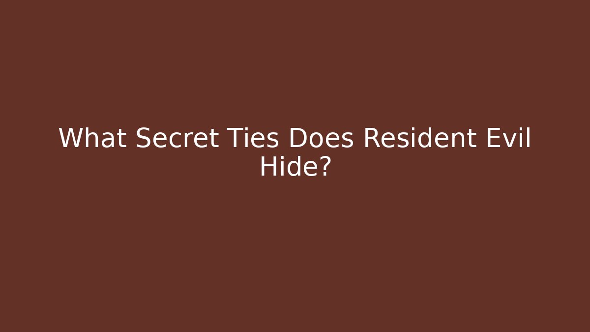 What Secret Ties Does Resident Evil Hide?