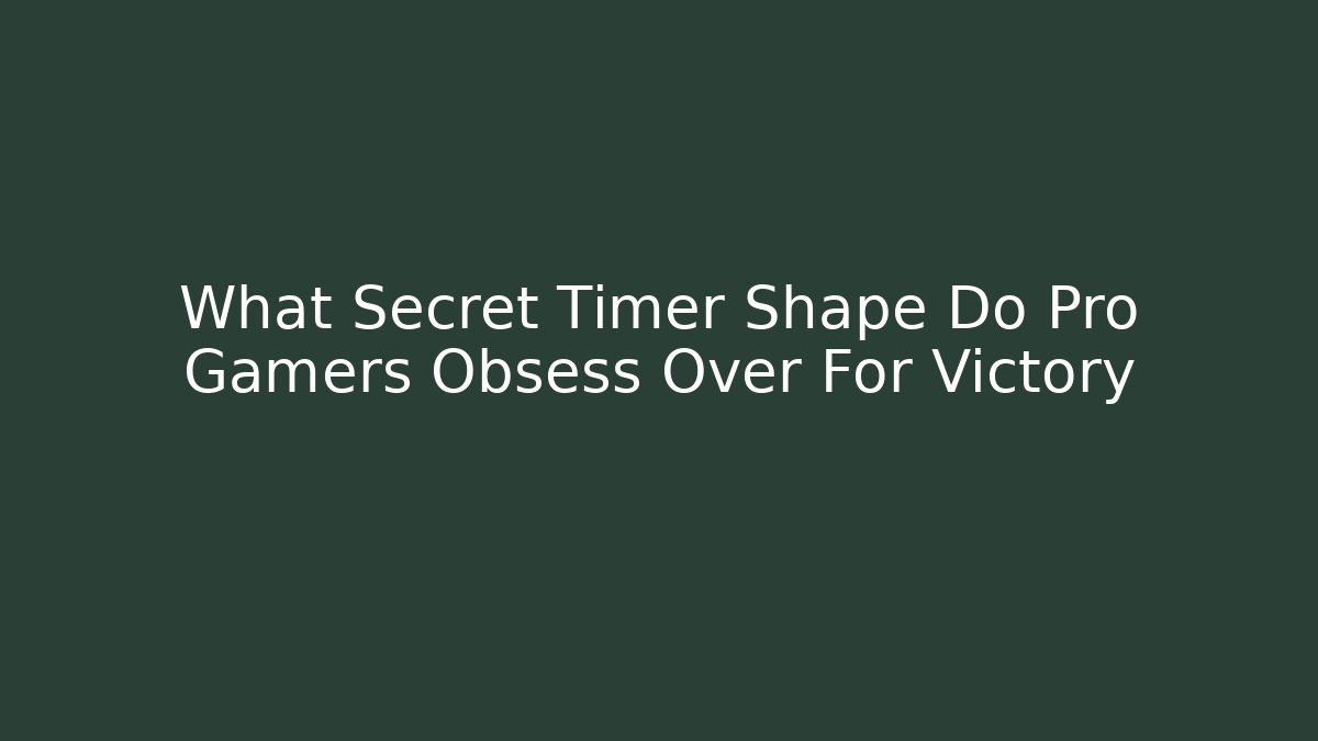 What Secret Timer Shape Do Pro Gamers Obsess Over For Victory - Critter Realm