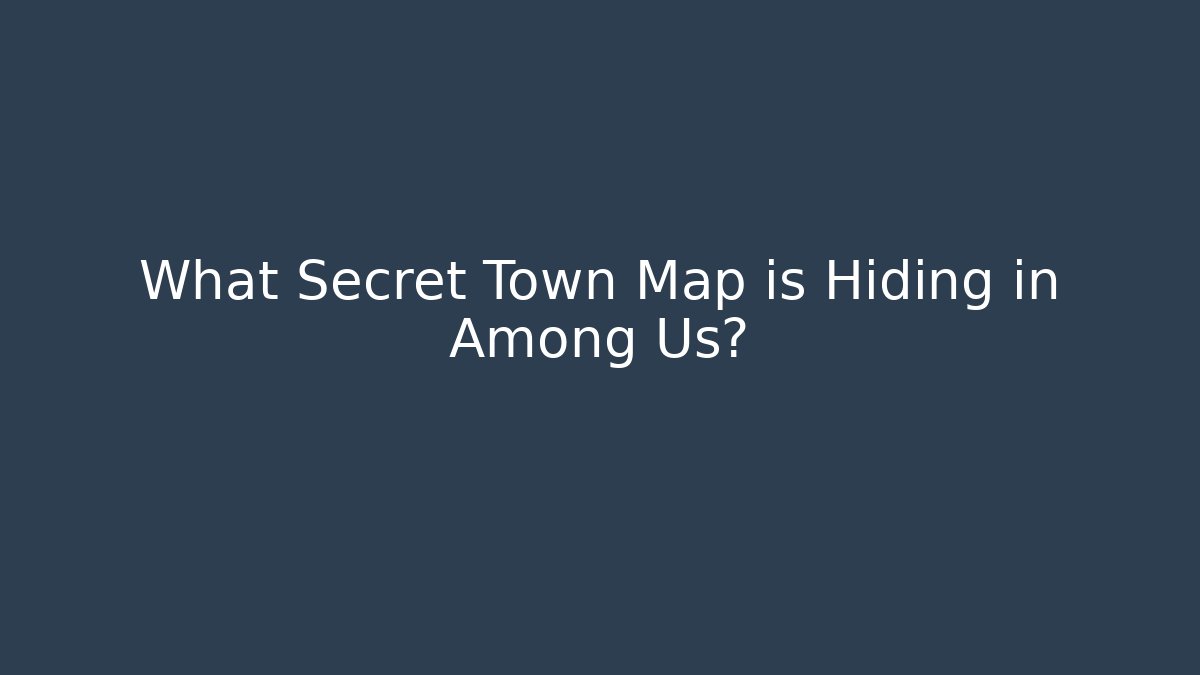 What Secret Town Map is Hiding in Among Us?
