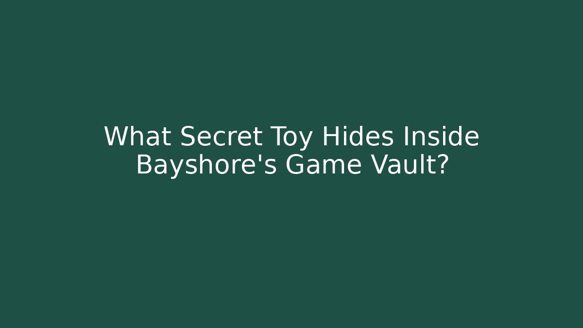 What Secret Toy Hides Inside Bayshore's Game Vault?