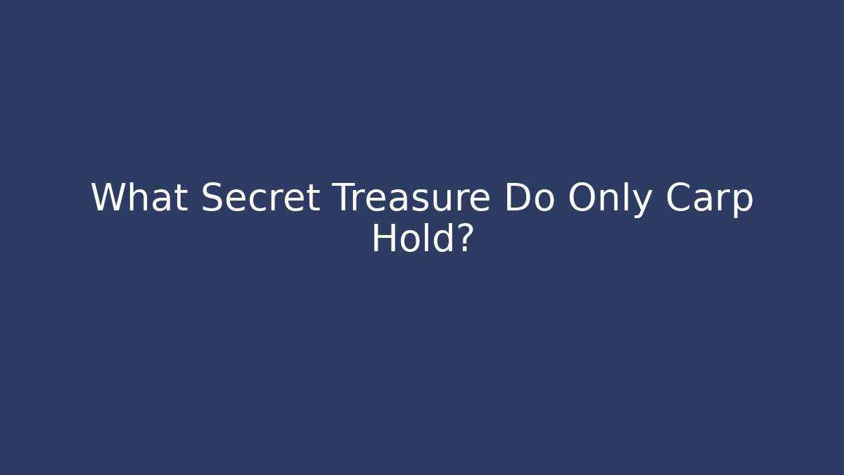 What Secret Treasure Do Only Carp Hold?