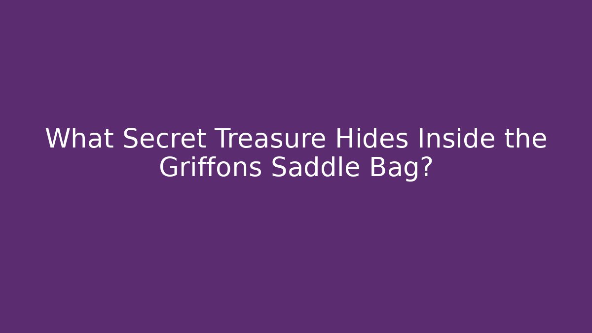 What Secret Treasure Hides Inside the Griffons Saddle Bag?