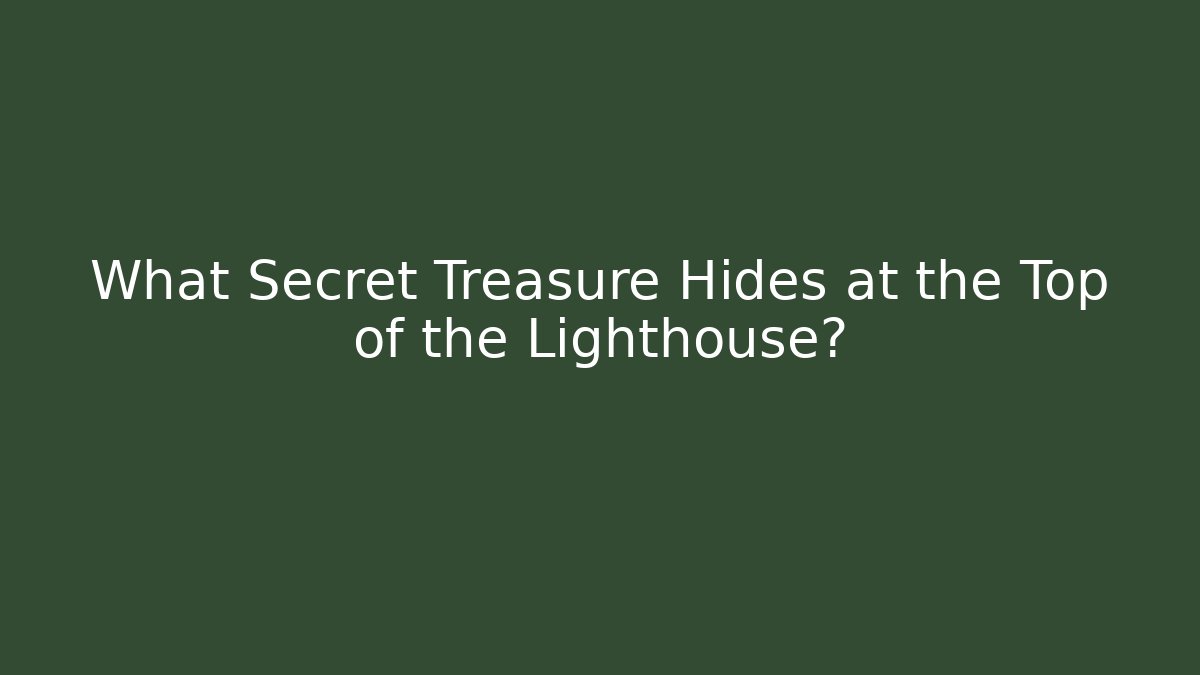 What Secret Treasure Hides at the Top of the Lighthouse?