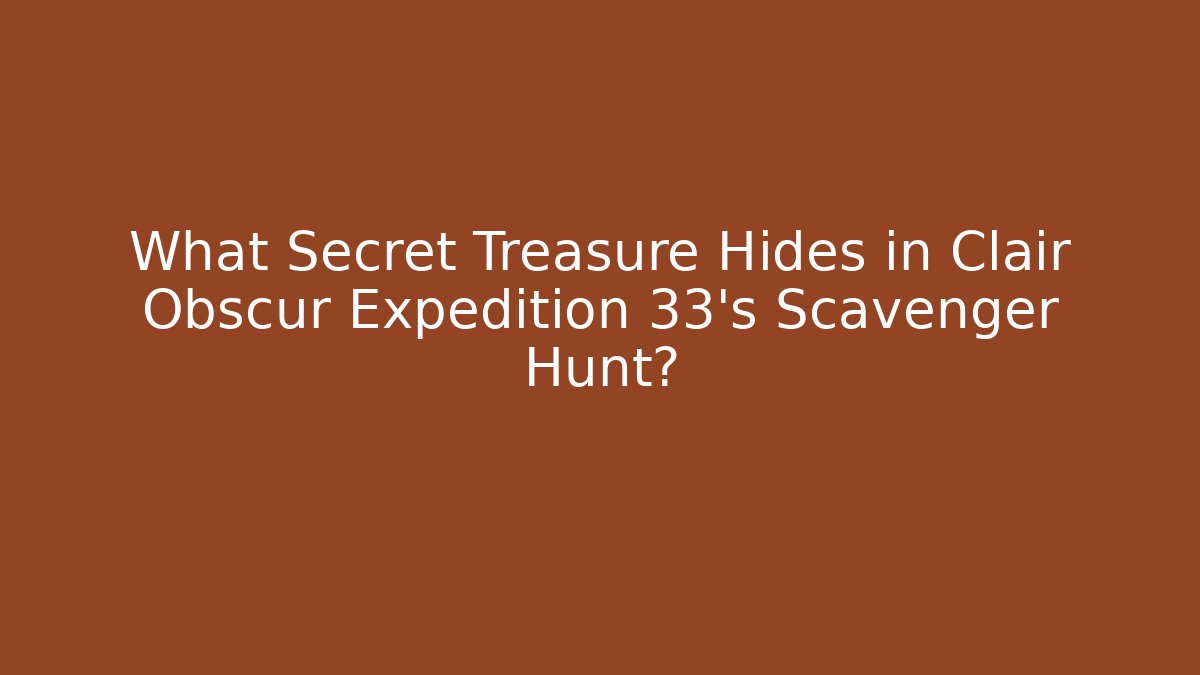 What Secret Treasure Hides in Clair Obscur Expedition 33's Scavenger Hunt?