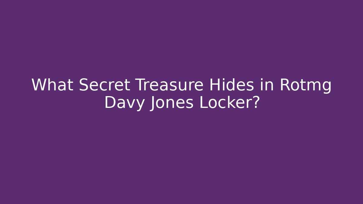 What Secret Treasure Hides in Rotmg Davy Jones Locker?