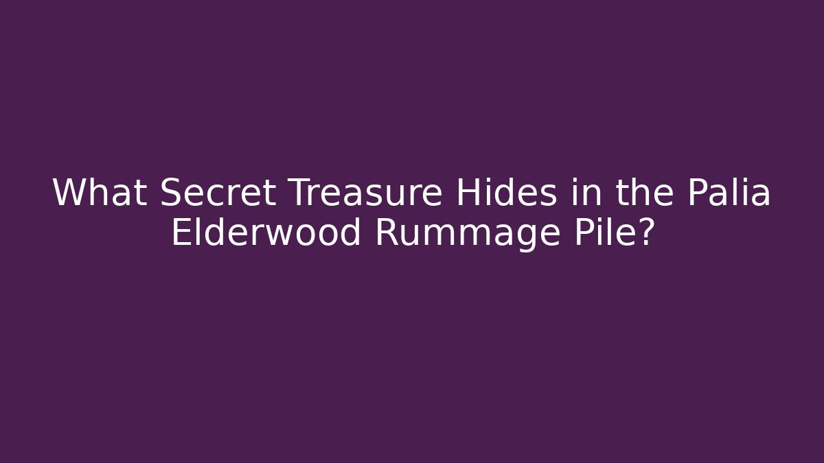 What Secret Treasure Hides in the Palia Elderwood Rummage Pile?