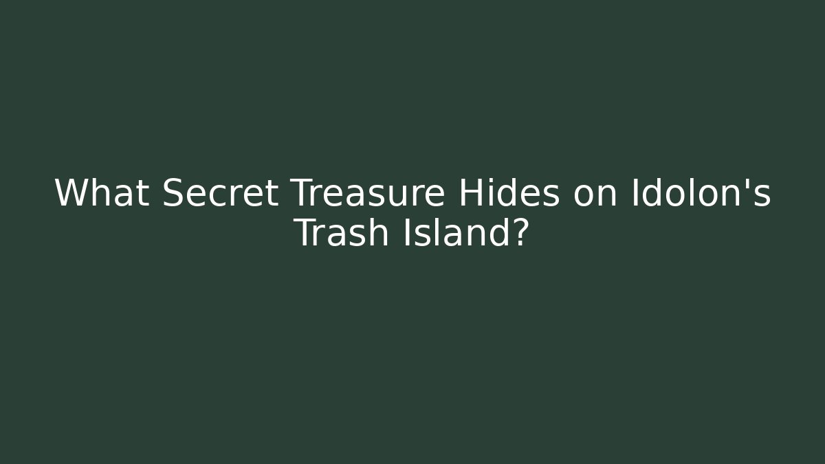 What Secret Treasure Hides on Idolon's Trash Island?