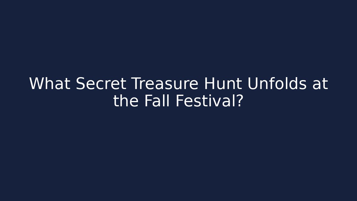 What Secret Treasure Hunt Unfolds at the Fall Festival?