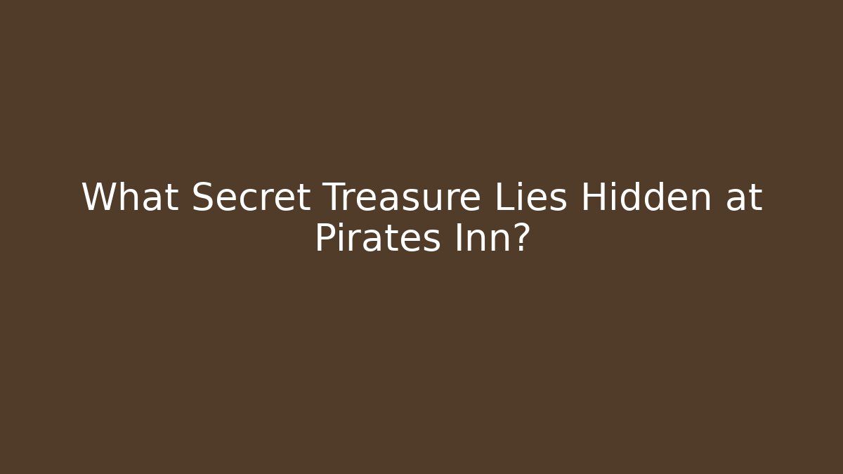 What Secret Treasure Lies Hidden at Pirates Inn?