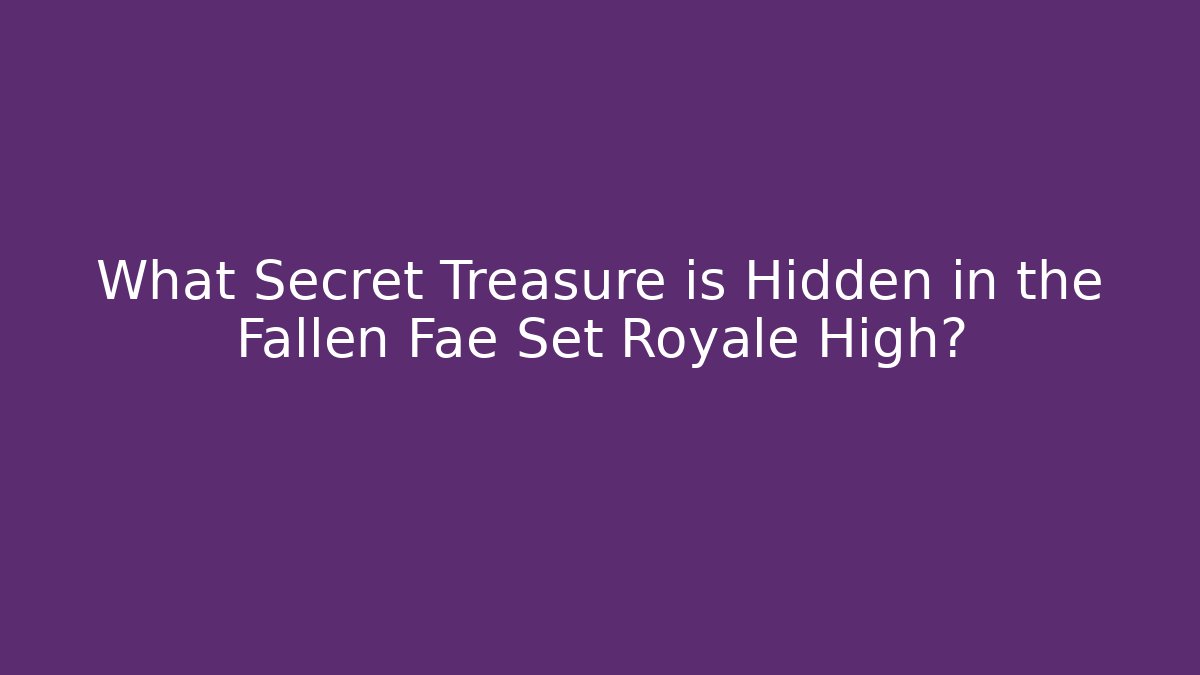 What Secret Treasure is Hidden in the Fallen Fae Set Royale High?