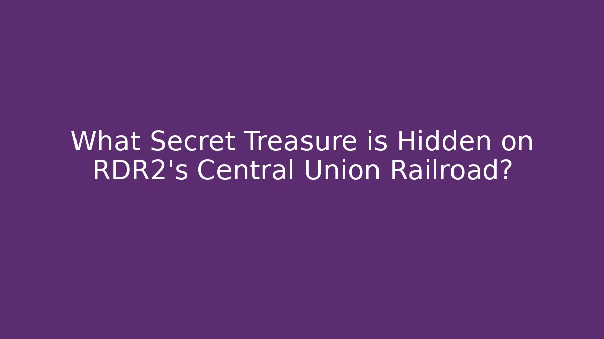 What Secret Treasure is Hidden on RDR2's Central Union Railroad?