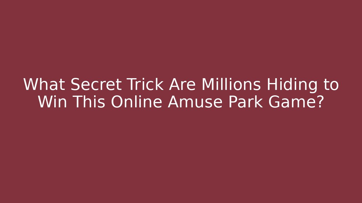 What Secret Trick Are Millions Hiding to Win This Online Amuse Park Game?