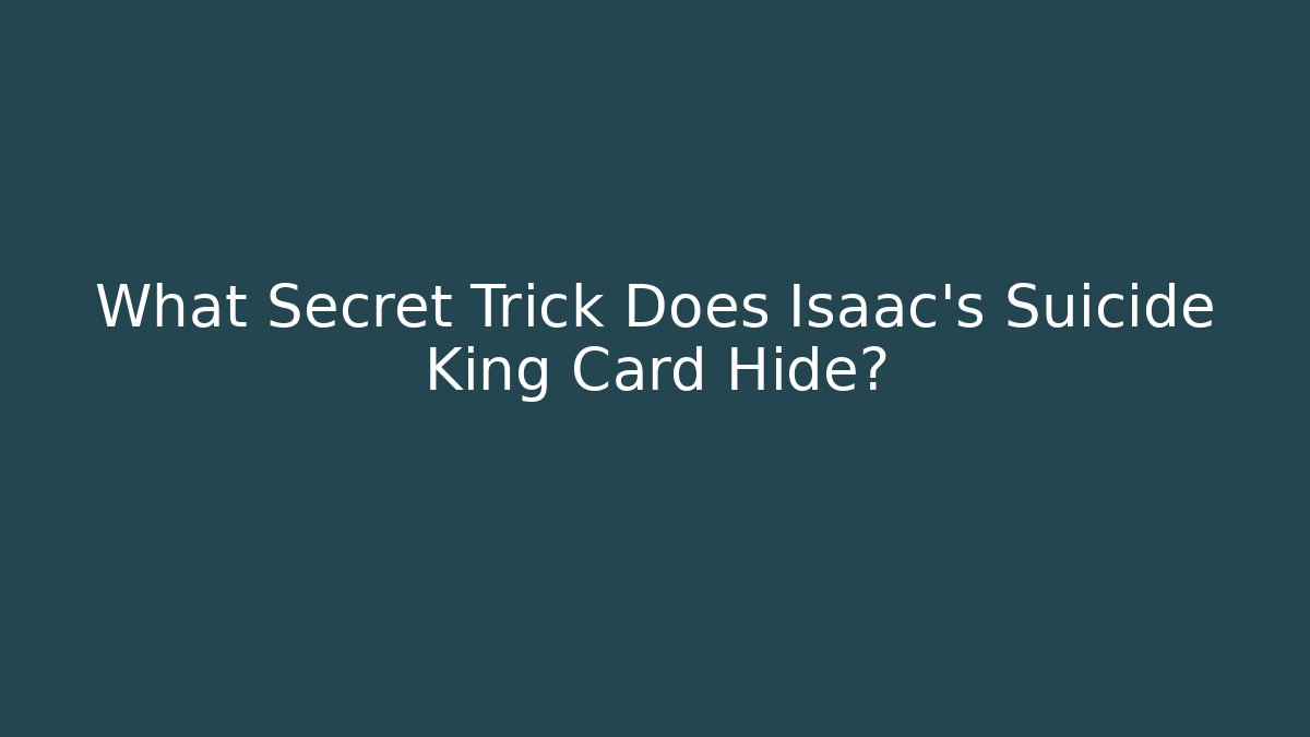What Secret Trick Does Isaac's Suicide King Card Hide?
