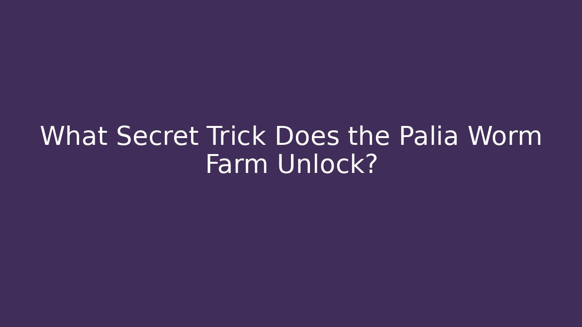 What Secret Trick Does the Palia Worm Farm Unlock? - Critter Realm