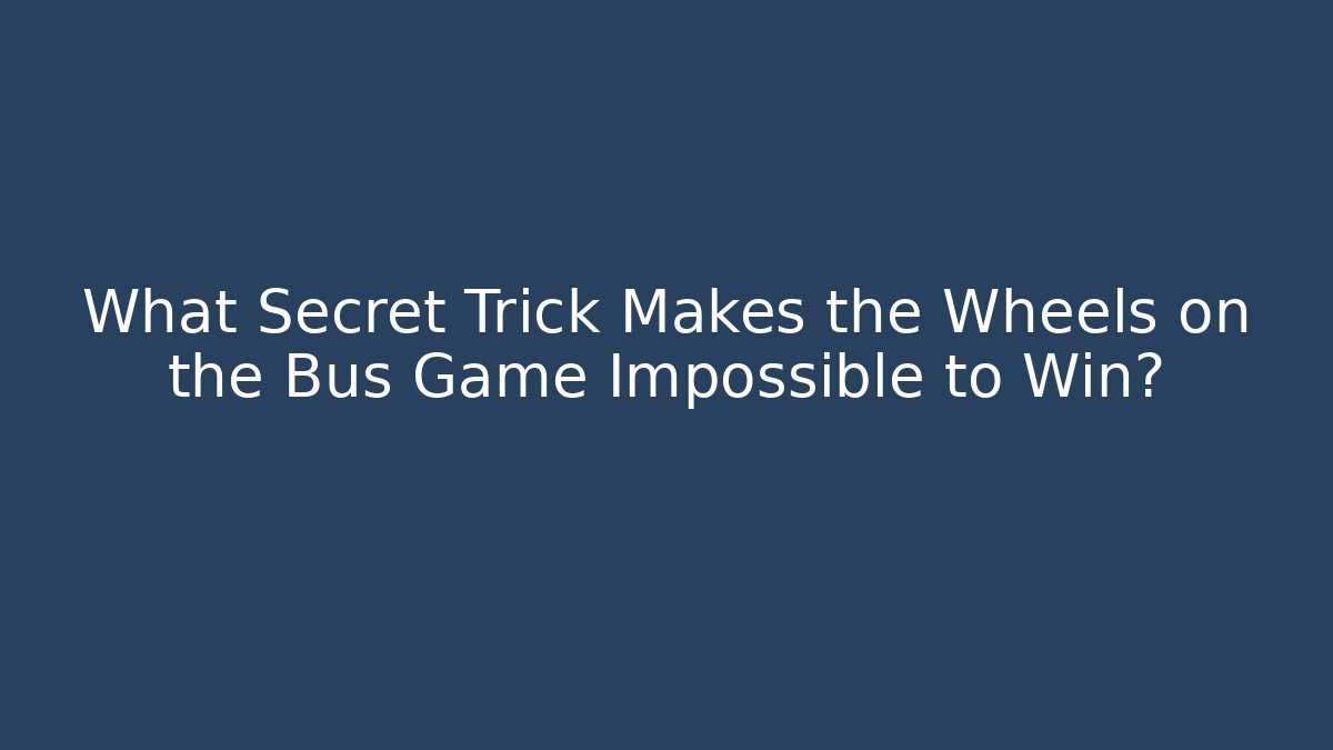 What Secret Trick Makes the Wheels on the Bus Game Impossible to Win? - Critter Realm