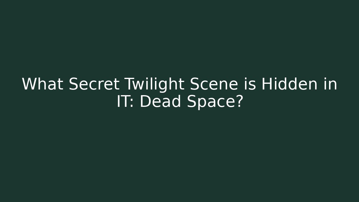 What Secret Twilight Scene is Hidden in IT: Dead Space?