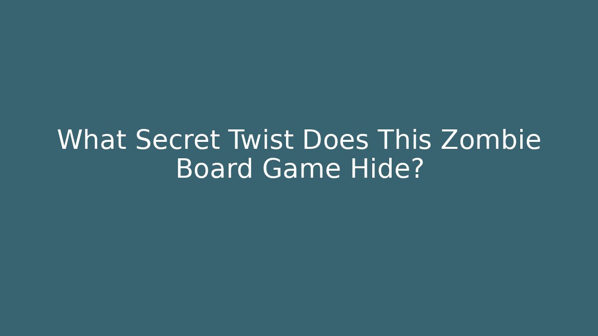 What Secret Twist Does This Zombie Board Game Hide?