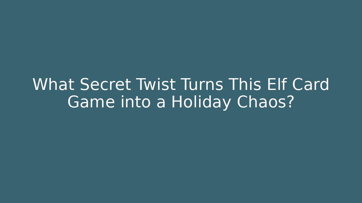 What Secret Twist Turns This Elf Card Game into a Holiday Chaos?