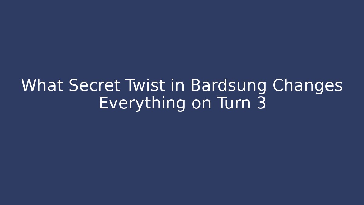 What Secret Twist in Bardsung Changes Everything on Turn 3