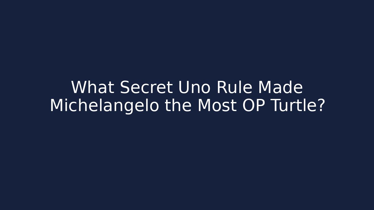 What Secret Uno Rule Made Michelangelo the Most OP Turtle?