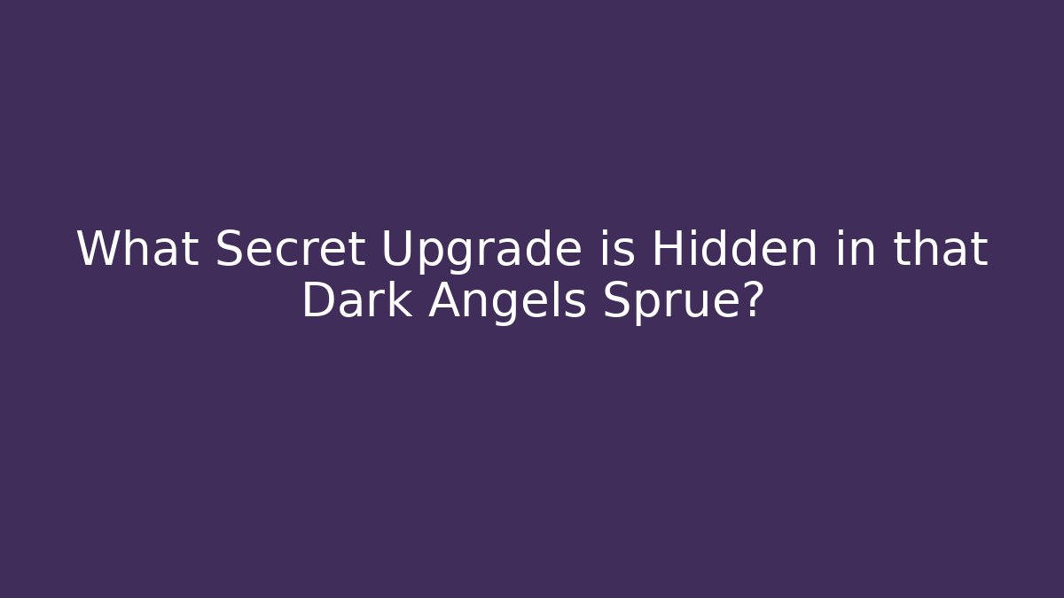 What Secret Upgrade is Hidden in that Dark Angels Sprue?