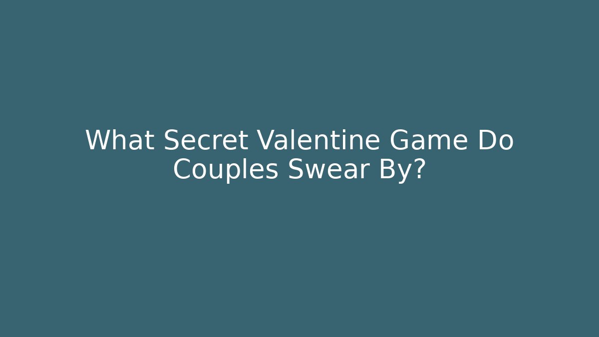What Secret Valentine Game Do Couples Swear By? - Critter Realm