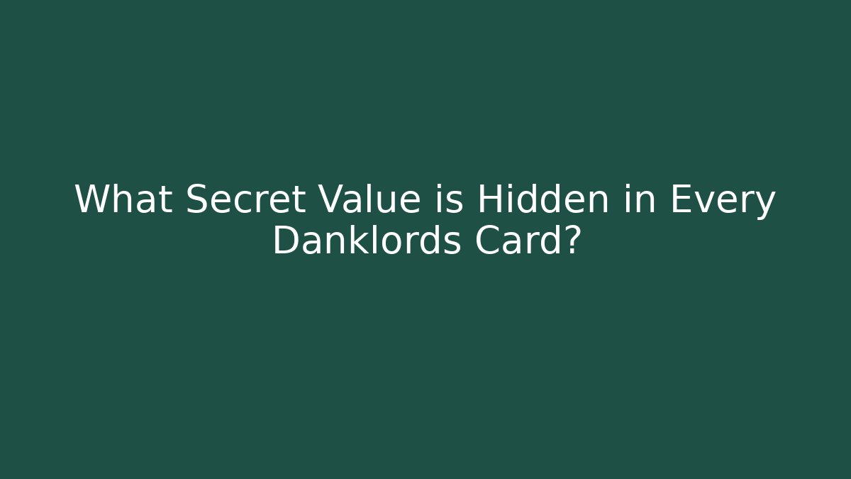 What Secret Value is Hidden in Every Danklords Card? - Critter Realm