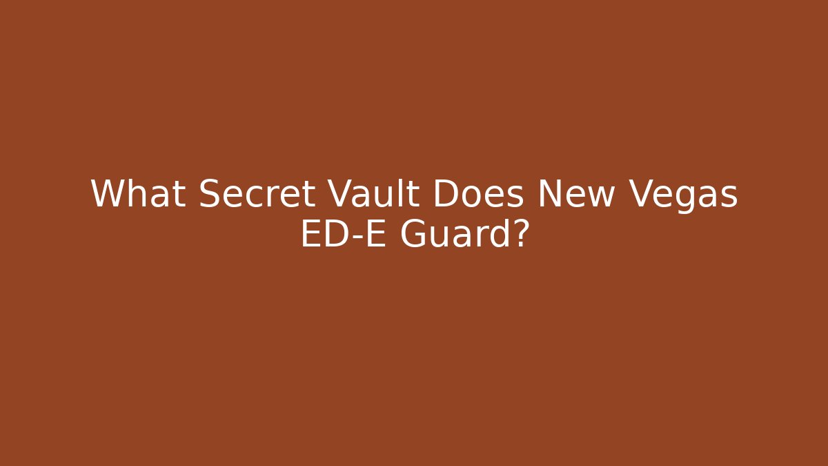 What Secret Vault Does New Vegas ED-E Guard?