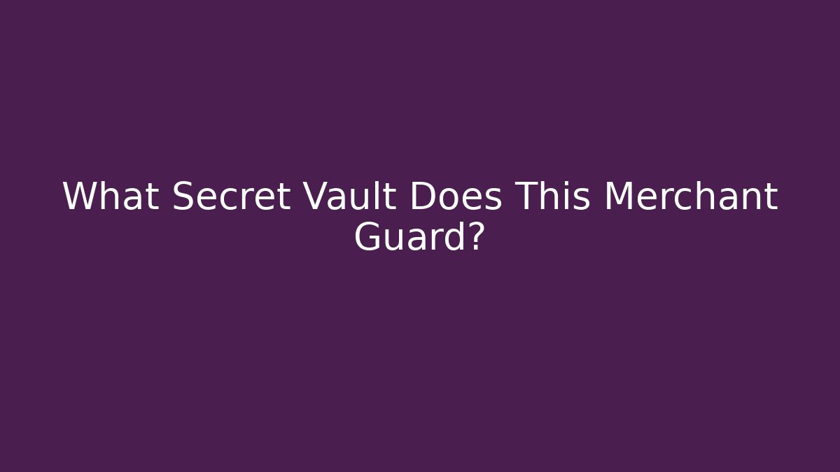 What Secret Vault Does This Merchant Guard?