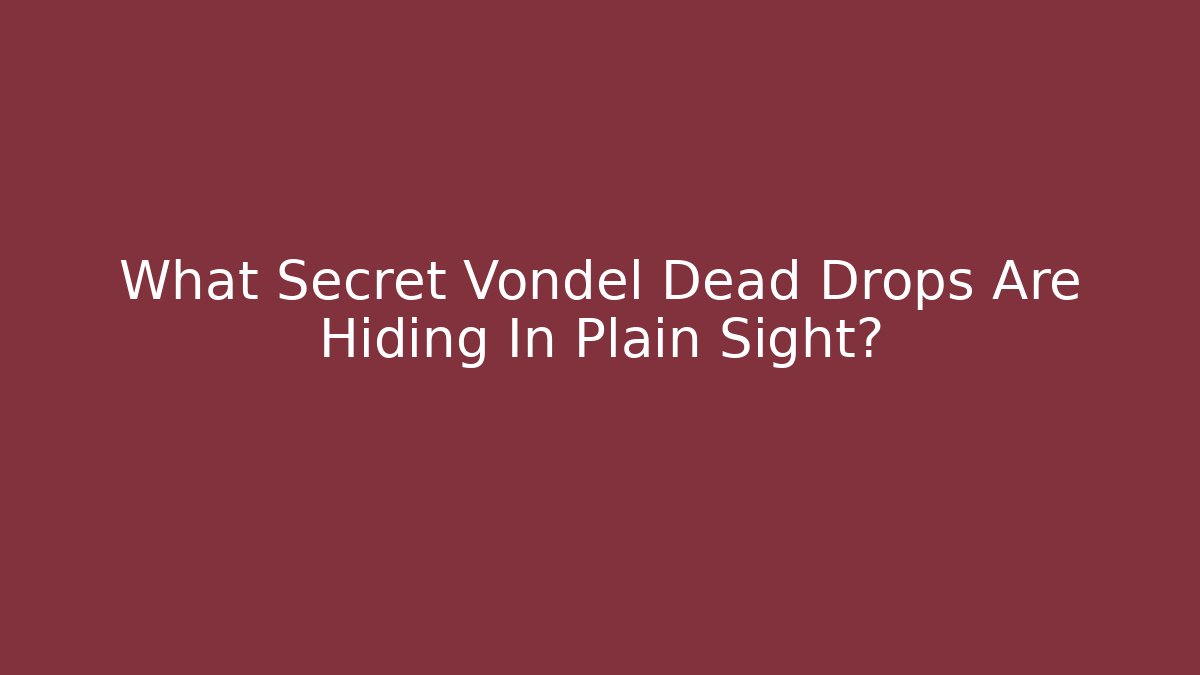 What Secret Vondel Dead Drops Are Hiding In Plain Sight?