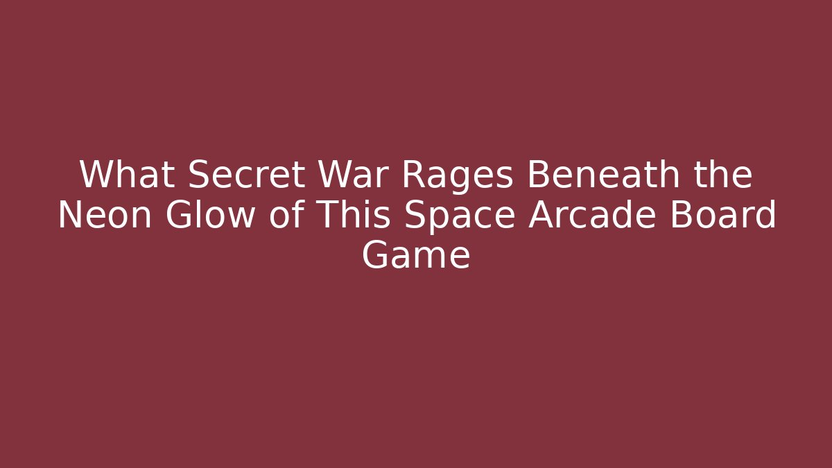 What Secret War Rages Beneath the Neon Glow of This Space Arcade Board Game