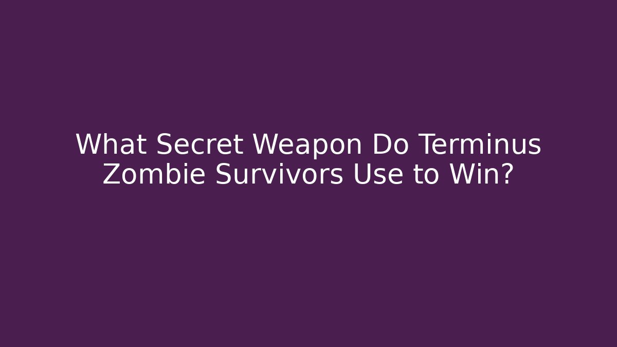 What Secret Weapon Do Terminus Zombie Survivors Use to Win?