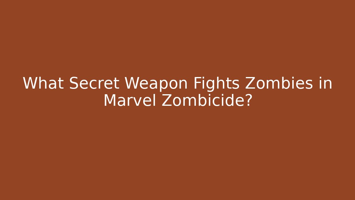 What Secret Weapon Fights Zombies in Marvel Zombicide? - Critter Realm