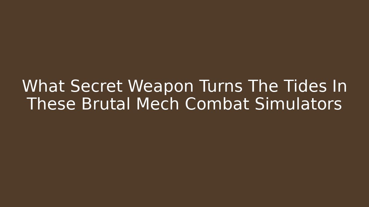 What Secret Weapon Turns The Tides In These Brutal Mech Combat Simulators