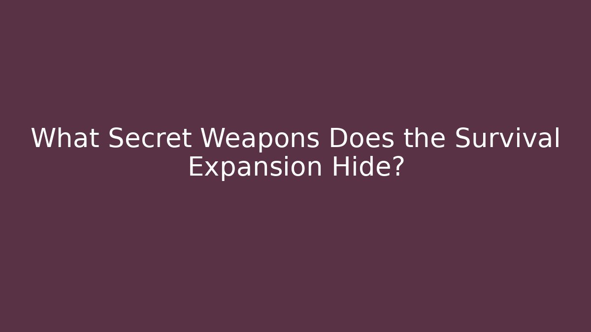What Secret Weapons Does the Survival Expansion Hide?