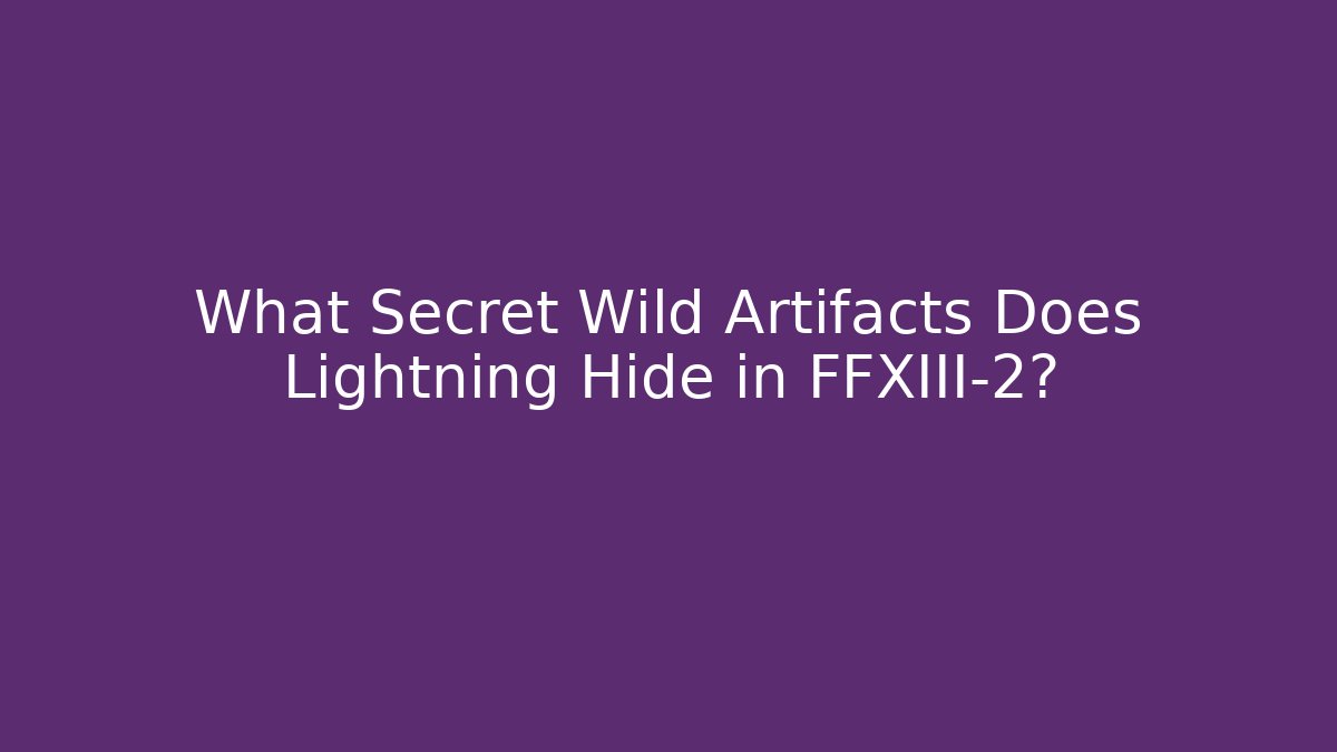 What Secret Wild Artifacts Does Lightning Hide in FFXIII-2? - Critter Realm