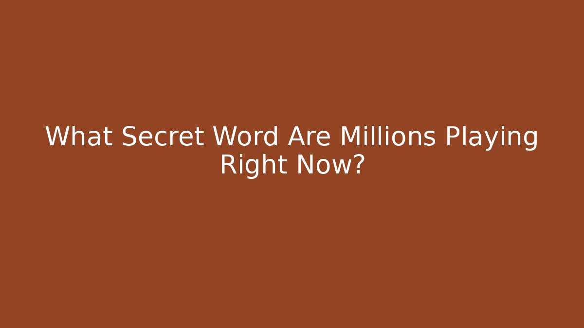 What Secret Word Are Millions Playing Right Now?