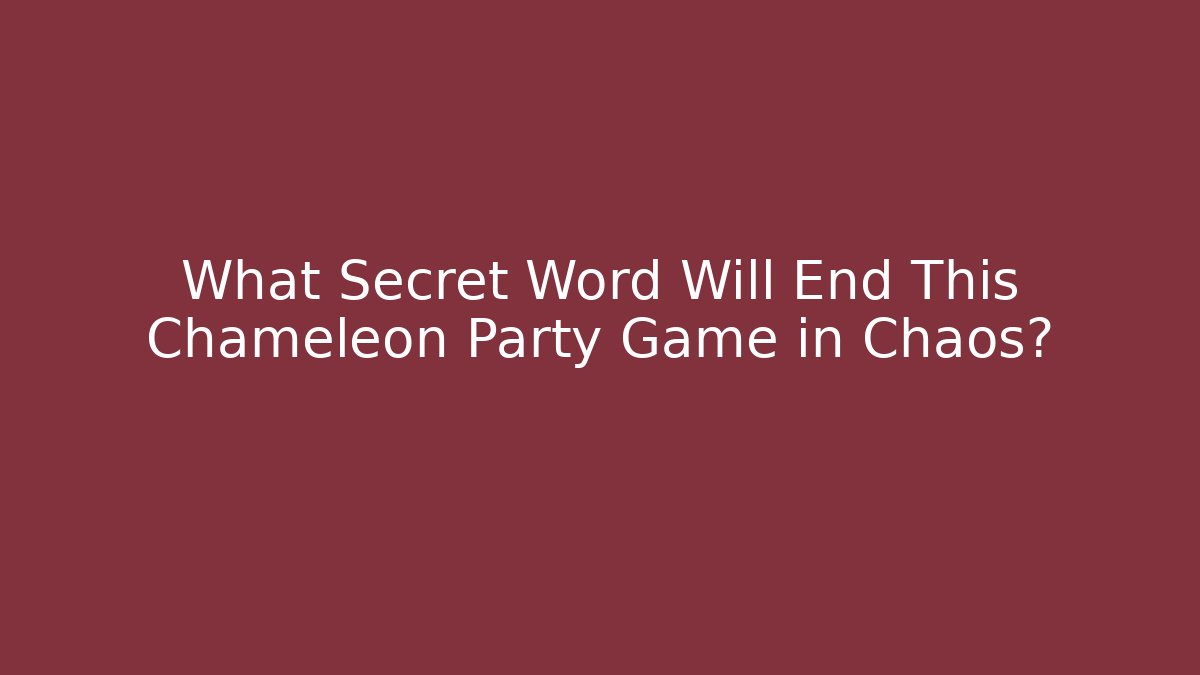 What Secret Word Will End This Chameleon Party Game in Chaos?