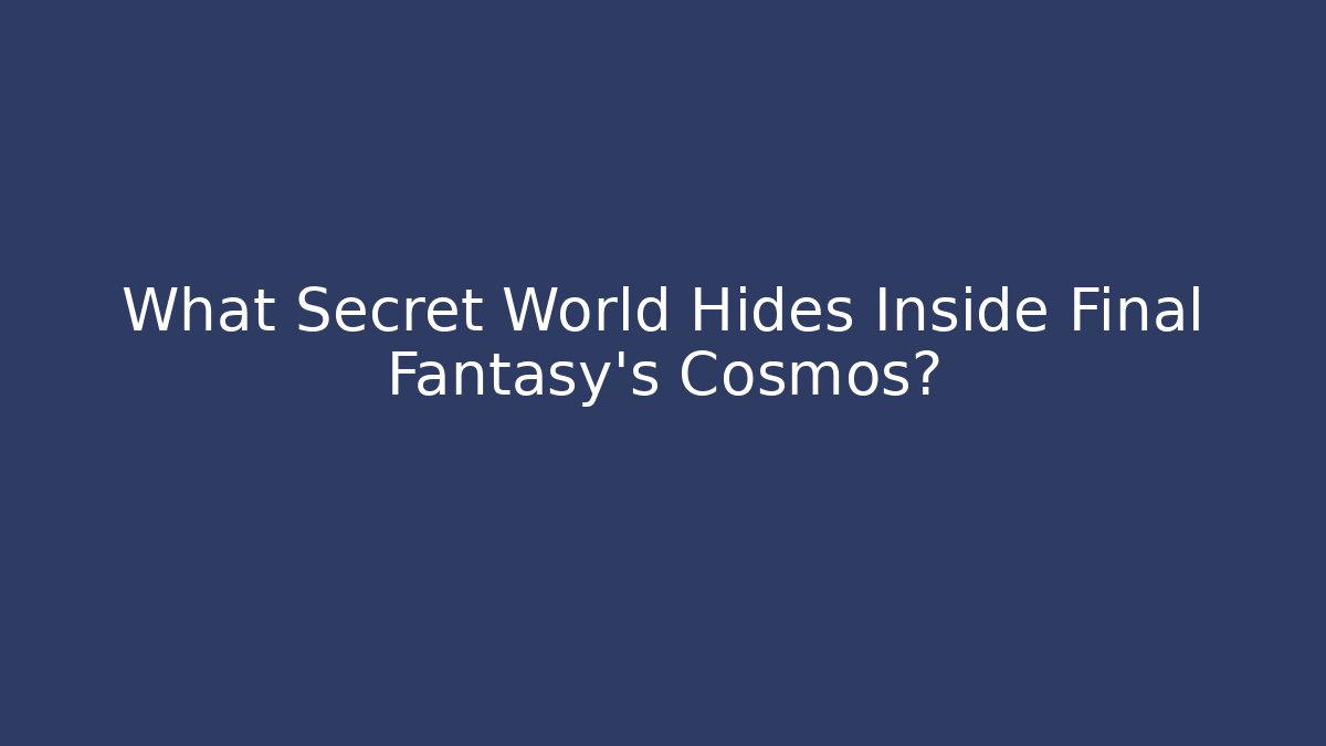 What Secret World Hides Inside Final Fantasy's Cosmos? - Critter Realm