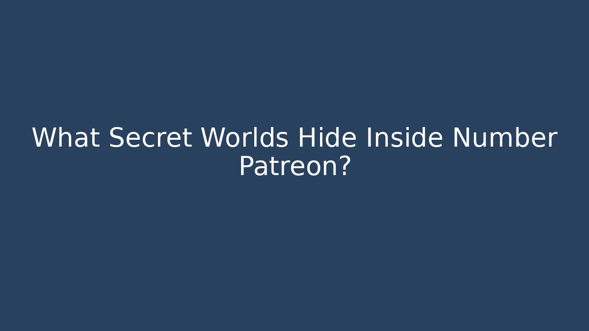 What Secret Worlds Hide Inside Number Patreon? - Critter Realm