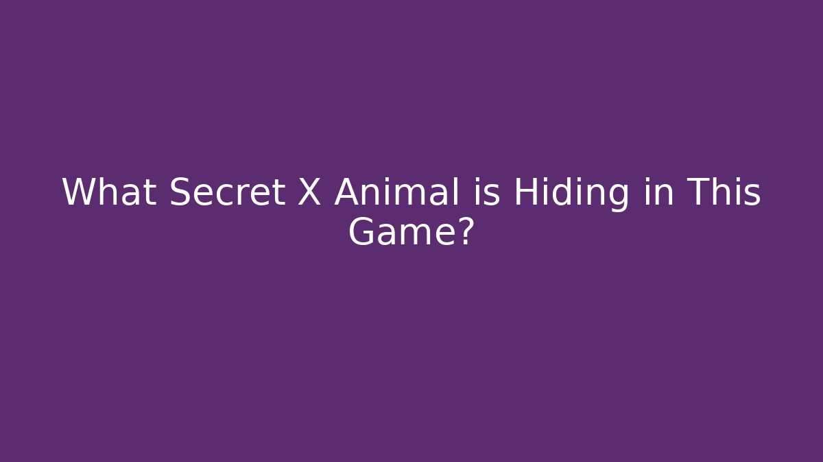 What Secret X Animal is Hiding in This Game?