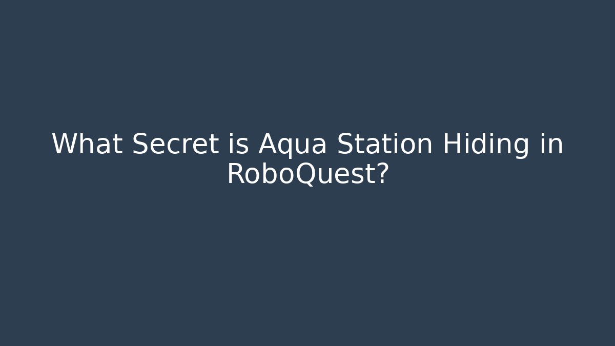 What Secret is Aqua Station Hiding in RoboQuest? - Critter Realm