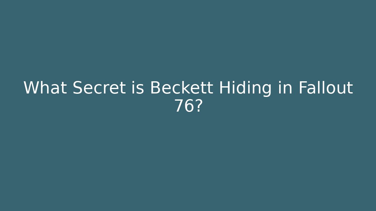 What Secret is Beckett Hiding in Fallout 76?