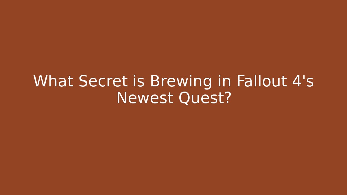 What Secret is Brewing in Fallout 4's Newest Quest?