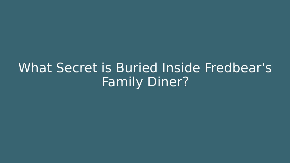 What Secret is Buried Inside Fredbear's Family Diner?