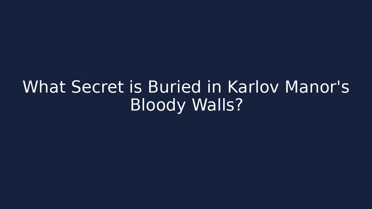 What Secret is Buried in Karlov Manor's Bloody Walls?