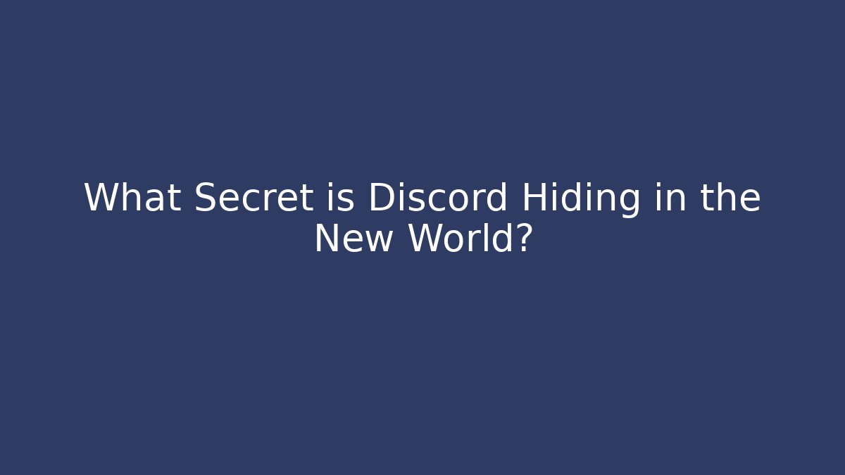 What Secret is Discord Hiding in the New World?