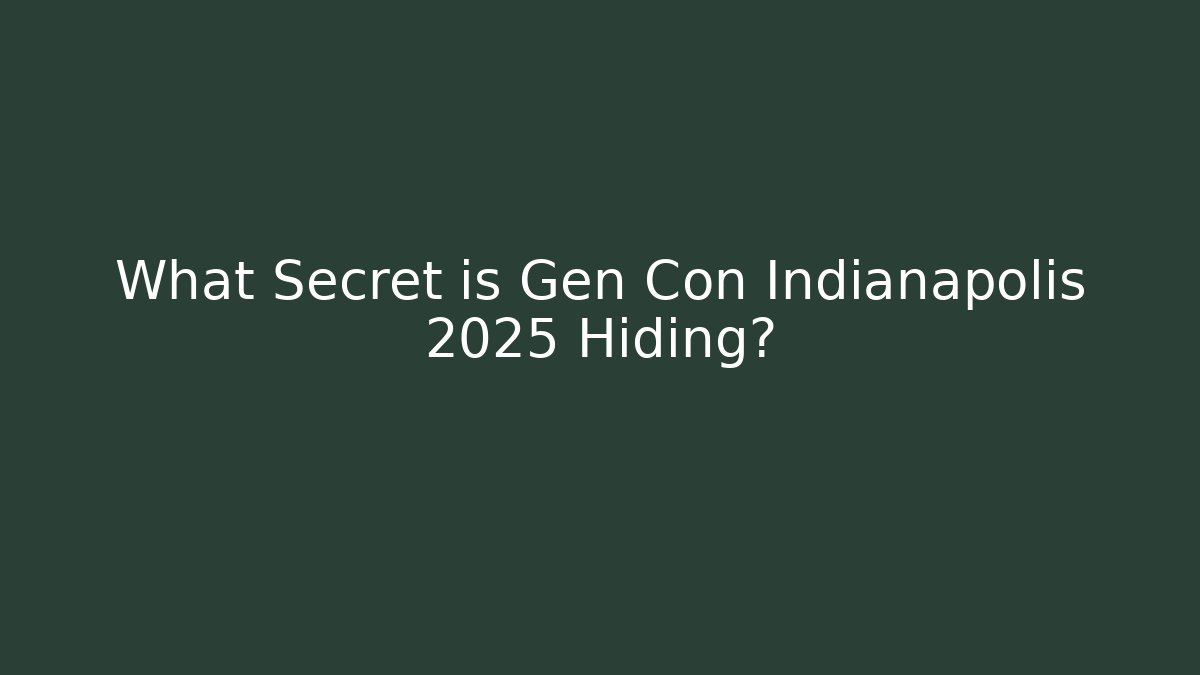 What Secret is Gen Con Indianapolis 2025 Hiding?